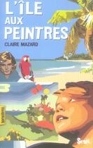 Couverture du livre « L'île aux peintres » de Claire Mazard aux éditions Seuil Jeunesse