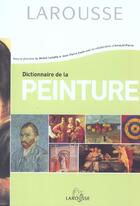 Couverture du livre « Dictionnaire De La Peinture » de Michel Laclotte aux éditions Larousse