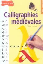 Couverture du livre « Calligraphies medievales » de Anne Legeay aux éditions Dessain Et Tolra