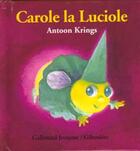 Couverture du livre « Carole la luciole » de Antoon Krings aux éditions Gallimard Jeunesse Giboulees