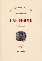 Couverture du livre « Une femme » de Peter Esterhazy aux éditions Gallimard