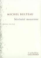 Couverture du livre « Sérénité moyenne : Poèmes 1990-1996 » de Michel Bulteau aux éditions Gallimard