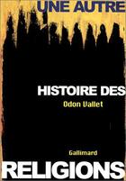 Couverture du livre « Une autre histoire des religions - vol01 - les religions presentes » de Odon Vallet aux éditions Gallimard