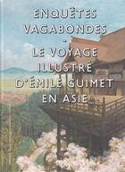 Couverture du livre « Enquêtes vagabondes ; le voyage illustré d'Emile Guimet en Asie » de  aux éditions Gallimard
