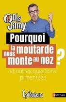 Couverture du livre « Pourquoi la moutarde me monte au nez ? et autres questions pimentées » de Jamy Gourmaud aux éditions Nathan