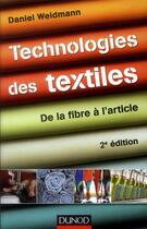 Couverture du livre « Technologies des textiles ; de la fibre à l'article (2e édition) » de Daniel Weidmann aux éditions Dunod