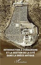 Couverture du livre « Introduction a l'urbanisme et la gestion de la cité dans la Grèce antique » de Bernard Pailhes aux éditions L'harmattan