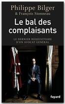 Couverture du livre « Le bal des complaisants » de Philippe Bilger et Francois Sionneau aux éditions Fayard