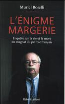 Couverture du livre « L'énigme Margerie ; enquête sur la vie et la mort du magnat du pétrole français » de Muriel Boselli aux éditions Robert Laffont