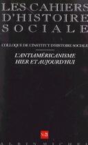 Couverture du livre « N 21 - l'antiamericanisme hier et aujourd'hui - les cahiers d'histoire sociale » de  aux éditions Albin Michel