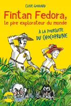 Couverture du livre « Fintan Fedora, le pire explorateur au monde ; à la poursuite du Chocoprune » de Irene Bonacina et Goddard Clive aux éditions Albin Michel