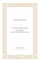 Couverture du livre « Tu es de mon sang ; les alliances dans le Proche-Orient ancien » de Dominique Charpin aux éditions Belles Lettres