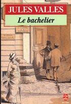 Couverture du livre « Le bachelier » de Jules Valles aux éditions Le Livre De Poche