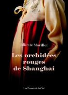 Couverture du livre « Les orchidées rouges de Shangai » de Juliette Morillot aux éditions Presses De La Cite