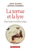 Couverture du livre « La tortue et la lyre ; dans l'atelier du mythe antique » de John Scheid et Jesper Svenbro aux éditions Cnrs Editions