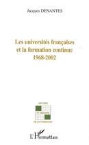 Couverture du livre « Les universités françaises et la formation continue 1968-2002 » de Jacques Denantes aux éditions Editions L'harmattan