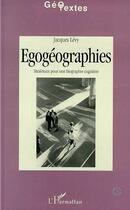 Couverture du livre « Egogeographies - materiaux pour une biographie cognitive » de Jacques Levy aux éditions Editions L'harmattan