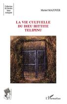 Couverture du livre « La vie cultuelle du dieu hittite Télipinu » de Michel Mazoyer aux éditions L'harmattan