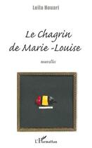 Couverture du livre « Le chagrin de Marie-Louise » de Leila Houari aux éditions L'harmattan