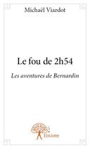 Couverture du livre « Le fou de 2h54 » de Michael Viardot aux éditions Edilivre