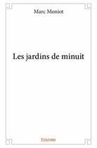 Couverture du livre « Les jardins de minuit » de Marc Moniot aux éditions Edilivre