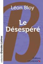 Couverture du livre « Le Désespéré (grands caractères) » de Leon Bloy aux éditions Ligaran