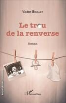 Couverture du livre « Trou de la renverse » de Victor Boullet aux éditions L'harmattan