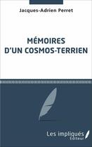 Couverture du livre « Mémoires d'un cosmos terrien » de Jacques-Adrien Perret aux éditions Les Impliques