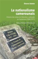 Couverture du livre « Le nationalisme camerounais ; histoire des luttes de libération nationale au cameroun (1840-1971) » de Etienne Segnou aux éditions L'harmattan