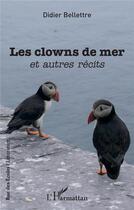 Couverture du livre « Les clowns de mer et autres récits » de Didier Bellettre aux éditions L'harmattan