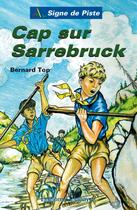 Couverture du livre « CAP SUR SARREBRUCK (Roman Jeunesse Signe de Piste) » de Bernard Top aux éditions Delahaye