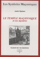 Couverture du livre « Les symboles maçonniques Tome 31 : le temple maçonnique et ses mystères » de Andre Quemet aux éditions Maison De Vie