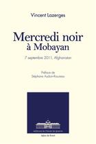 Couverture du livre « Mercredi noir à Mobayan ; 7 septembre 2011, Afghanistan » de Vincent Lazerges aux éditions Ecole De Guerre