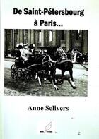 Couverture du livre « De Saint Petersburg à Paris » de Anne Selivers aux éditions Mille Plumes