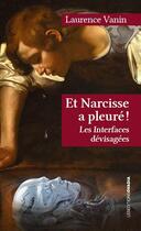 Couverture du livre « Et Narcisse a pleuré ! Les Interfaces dévisagées » de Laurence Vanin aux éditions Ovadia