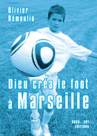 Couverture du livre « Dieu créa le foot à : Marseille » de Olivier Demoulin aux éditions Grrr...art Editions