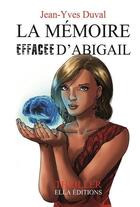Couverture du livre « La mémoire effacée d'Abigail » de Jean-Yves Duval aux éditions Ella Editions