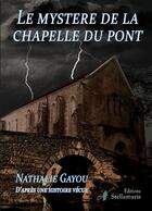 Couverture du livre « Le mystère de la chapelle du pont » de Nathalie Gayou aux éditions Stellamaris
