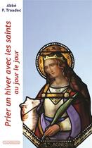 Couverture du livre « Prier un hiver avec les saints au jour le jour » de Patrick Troadec aux éditions Via Romana