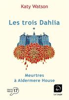 Couverture du livre « Les trois Dahlia Tome 1 : Meurtres à Aldermere House partie 1 » de Katy Watson aux éditions Editions De La Loupe