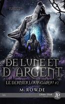 Couverture du livre « Le dernier loup-garou Tome 2 : De lune et d'argent » de M. Rowde aux éditions Juno Publishing