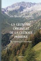 Couverture du livre « La geonymie originelle de la celtique primitive - de l'atlantique a l'adriatique » de Morabito J S. aux éditions Edilivre