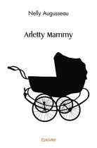 Couverture du livre « Arletty mammy » de Augusseau Nelly aux éditions Edilivre