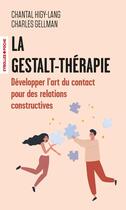 Couverture du livre « La Gestalt-Thérapie : Développer l'art du contact pour créer des relations constructives » de Chantal Higy-Lang et Charles Gellman aux éditions Eyrolles