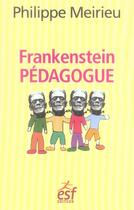 Couverture du livre « Frankenstein pédagogue » de Philippe Meirieu aux éditions Esf