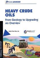 Couverture du livre « Heavy crude oils ; from geology to upgrading ; an overview » de Alain-Yves Huc aux éditions Technip