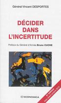 Couverture du livre « Décider dans l'incertitude (2e édition) » de Vincent Desportes aux éditions Economica