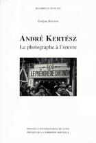 Couverture du livre « André Kertész ; le photographe à l'oeuvre » de Evelyne Rogniat aux éditions Pu De Lyon