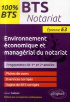 Couverture du livre « Bts notariat - environnement economique et managerial du notariat - epreuve (e3/u3)- programme 1re e » de Xavier Cadoret aux éditions Ellipses