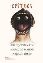 Couverture du livre « Épîtres » de Francois Rollin et Arnaud Tsamere et Arnaud Joyet aux éditions La Martiniere
